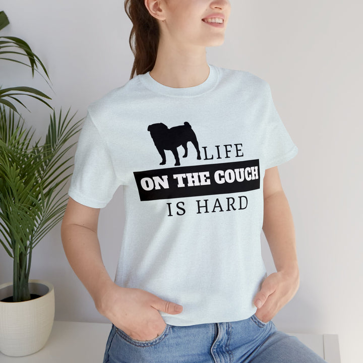 Life on the Couch is Hard Tee Shirt in Multiple Colors