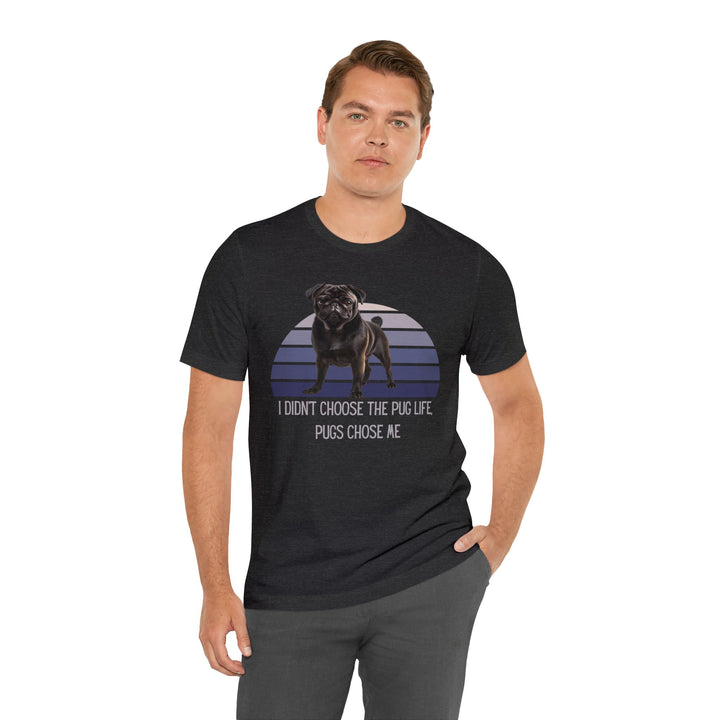 Black Pug I didn't Choose the Pug Life, Pugs Chose Me Tee Shirt