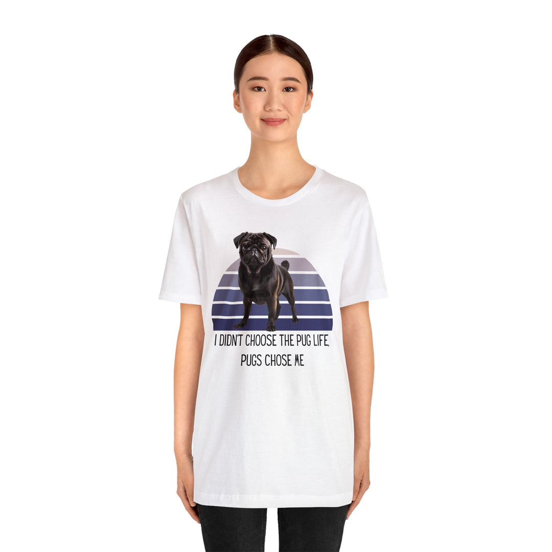 Black Pug I didn't Choose the Pug Life, Pugs Chose Me Tee Shirt