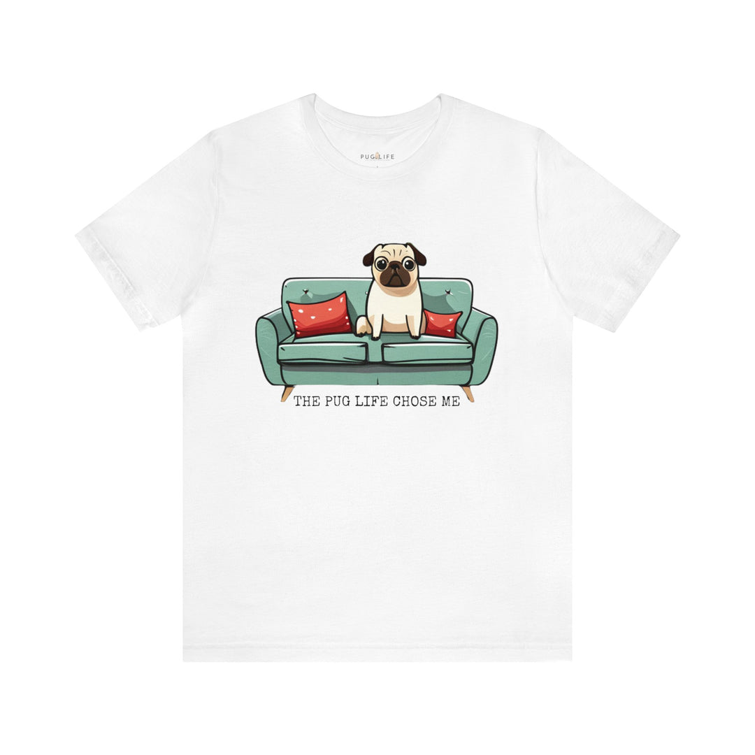 The Pug Life Chose Me Tee Shirt in Multiple Colors