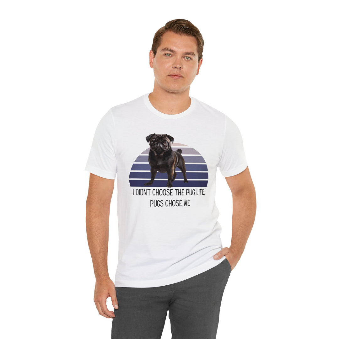 Black Pug I didn't Choose the Pug Life, Pugs Chose Me Tee Shirt