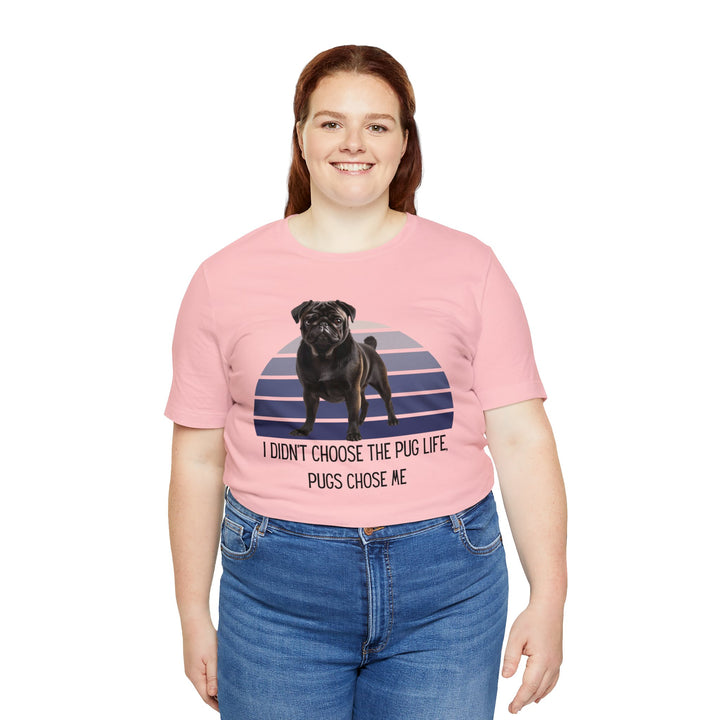 Black Pug I didn't Choose the Pug Life, Pugs Chose Me Tee Shirt