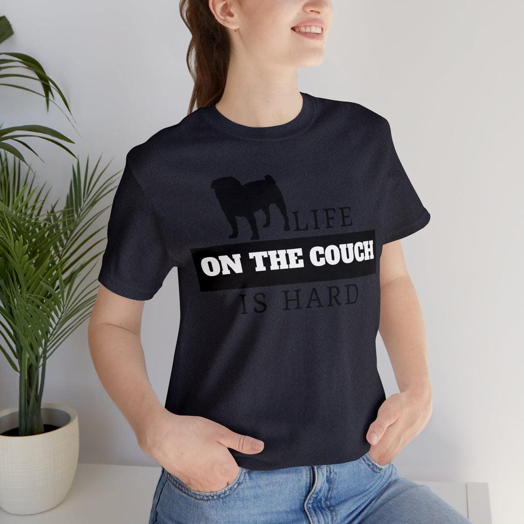 Life on the Couch is Hard Tee Shirt in Multiple Colors