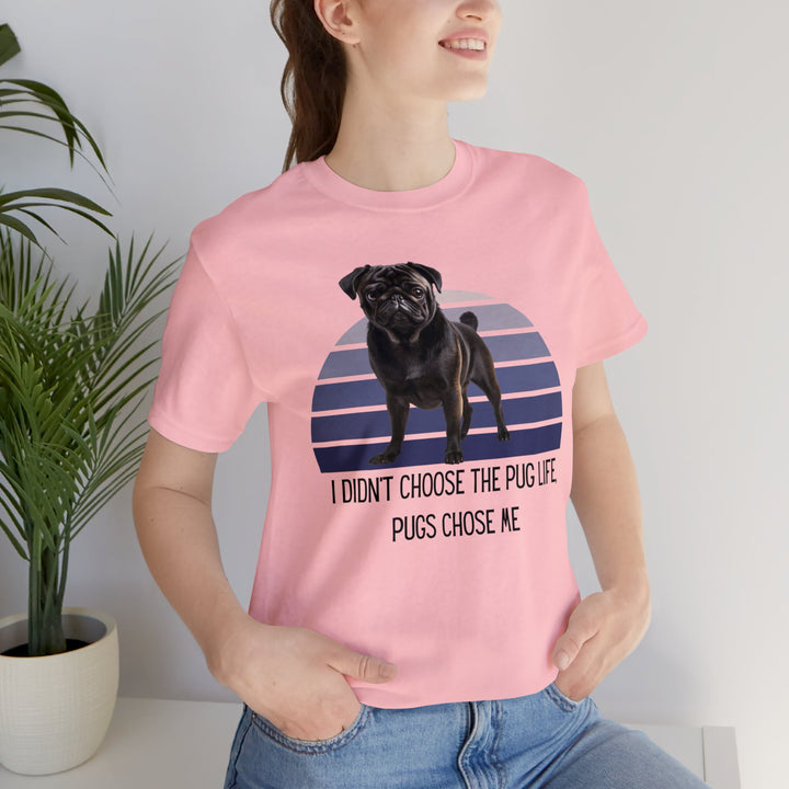 Black Pug I didn't Choose the Pug Life, Pugs Chose Me Tee Shirt