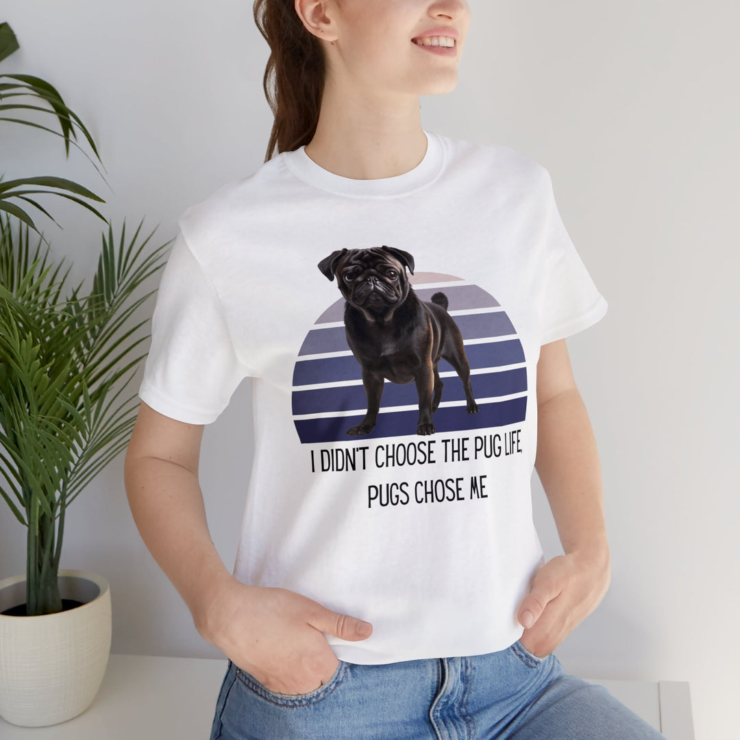 Black Pug I didn't Choose the Pug Life, Pugs Chose Me Tee Shirt