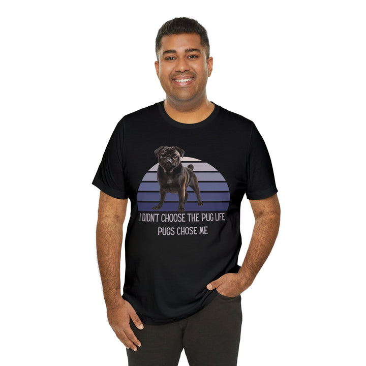 Black Pug I didn't Choose the Pug Life, Pugs Chose Me Tee Shirt