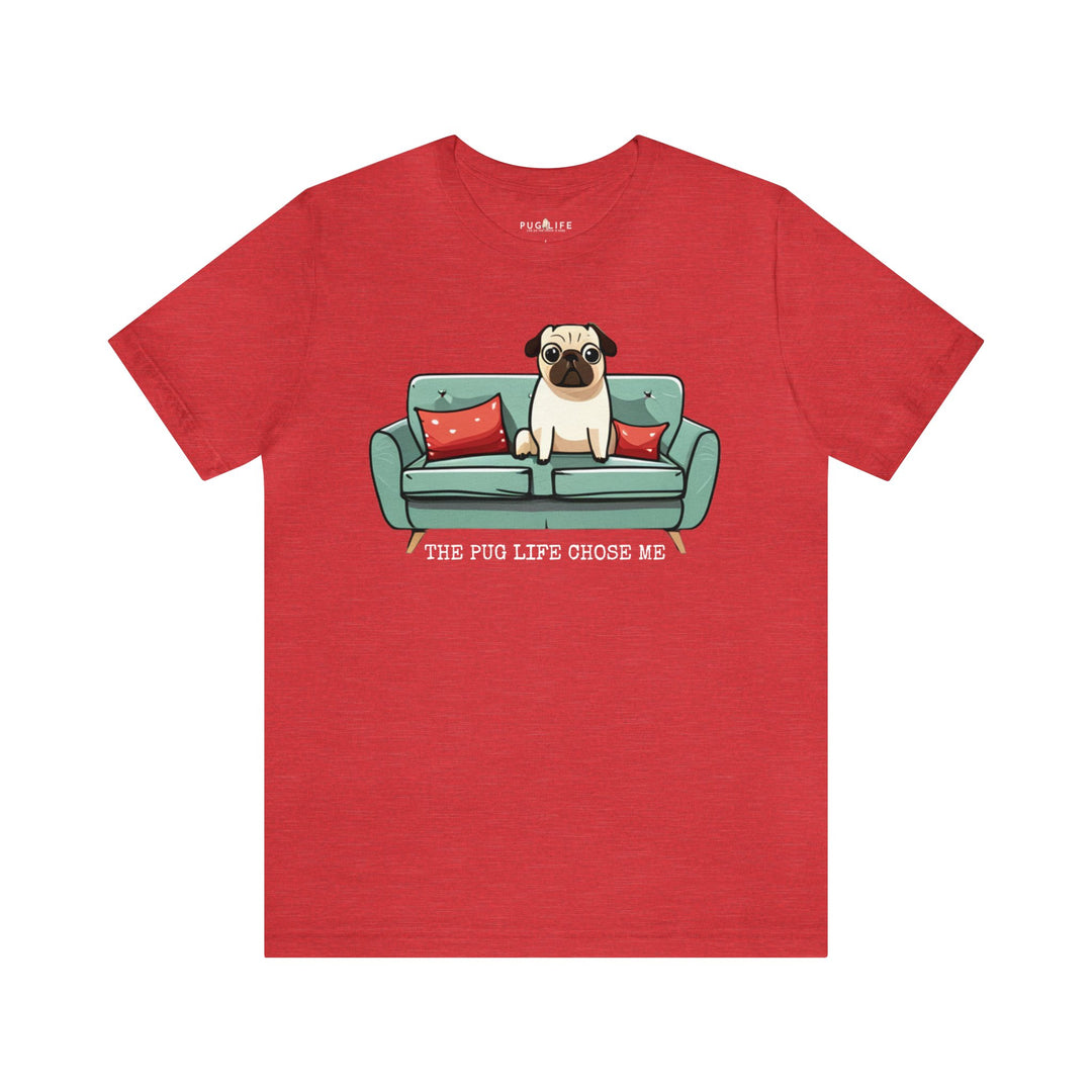 The Pug Life Chose Me Tee Shirt in Multiple Colors