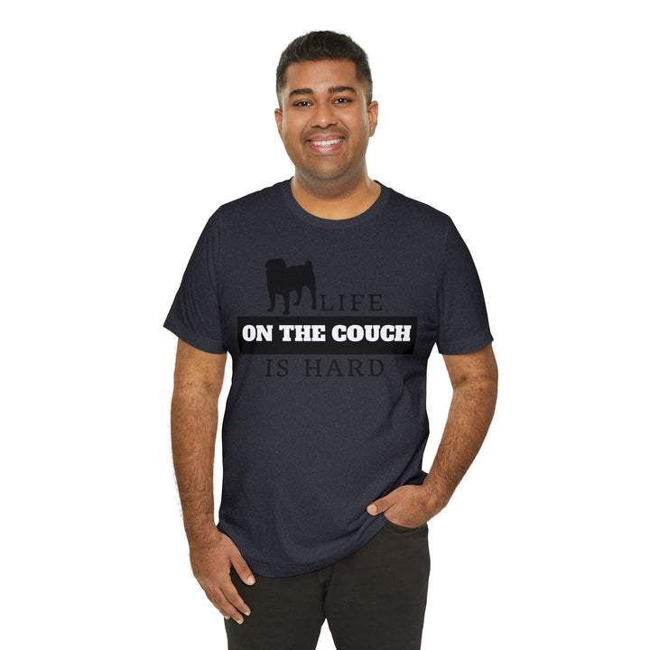 Life on the Couch is Hard Tee Shirt in Multiple Colors