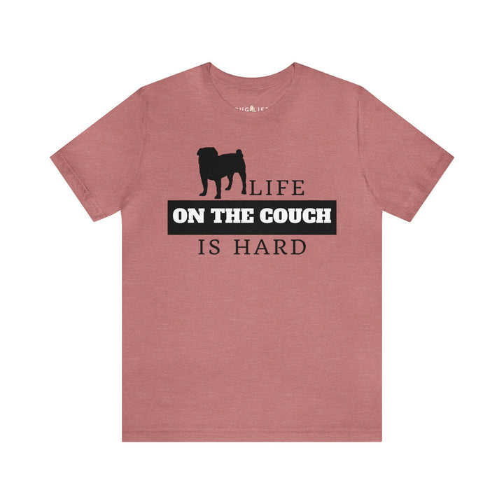 Life on the Couch is Hard Tee Shirt in Multiple Colors