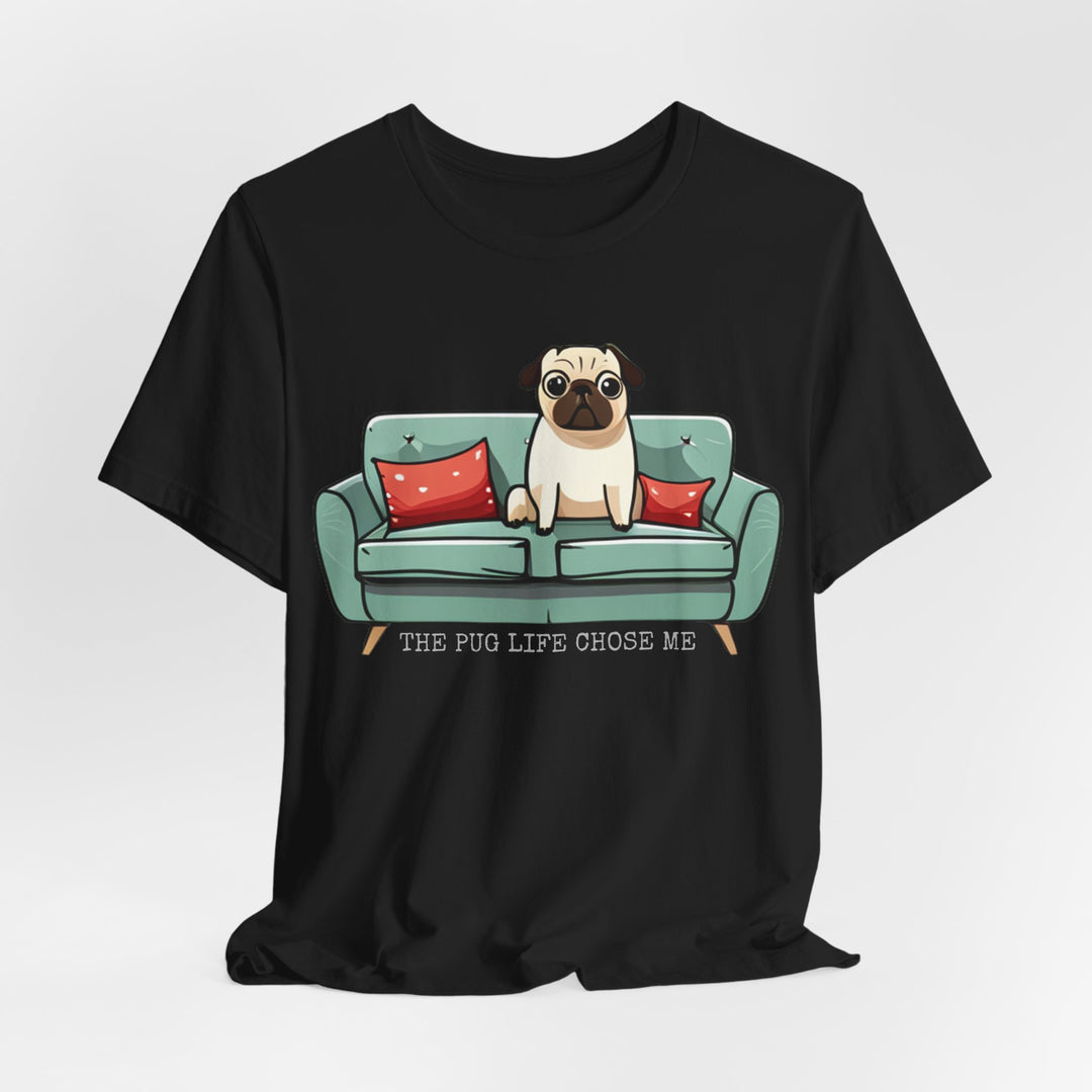 Express Shipping | The Pug Life Chose Me Tee Shirt in Multiple Colors