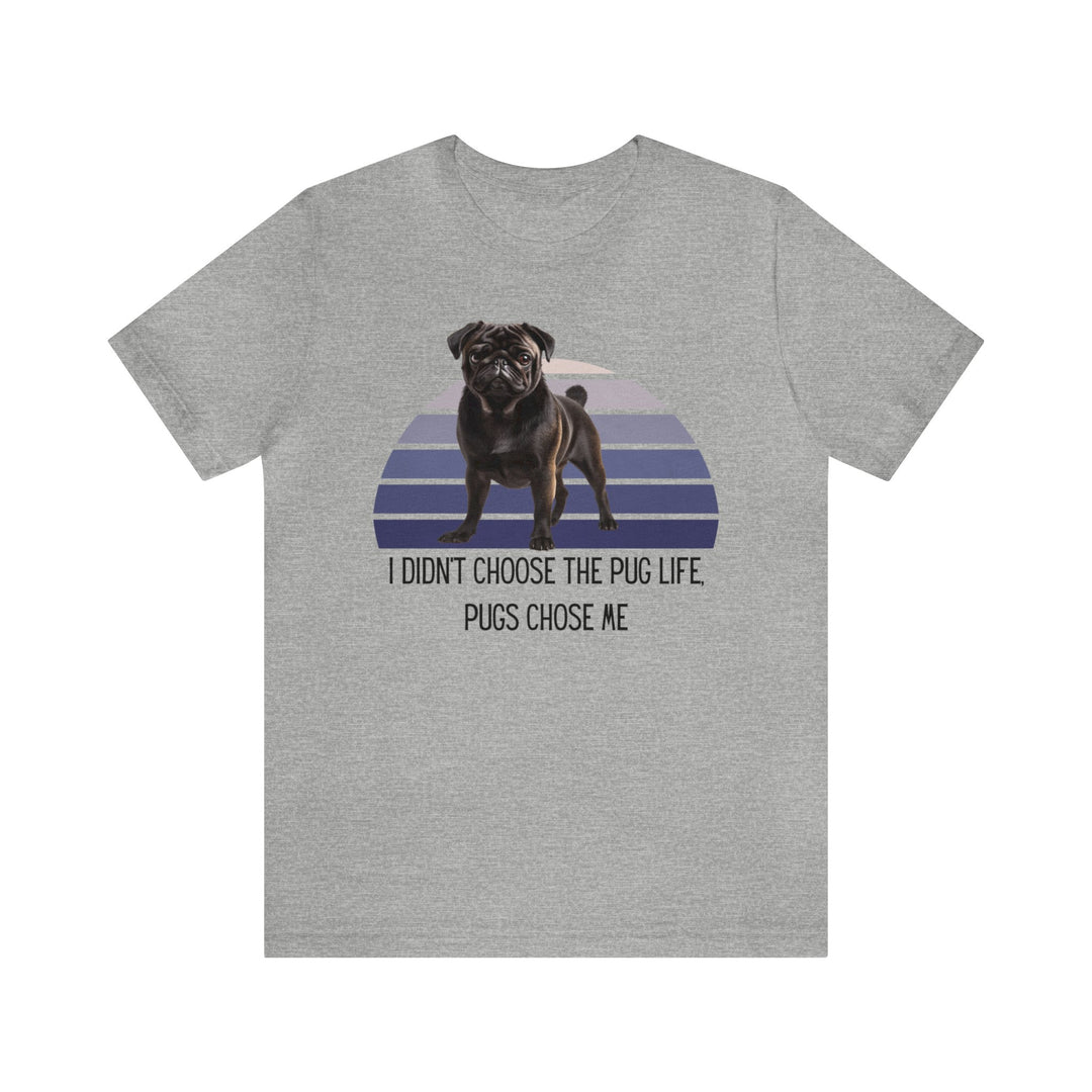 Express Shipping | Black Pug I didn't Choose the Pug Life, Pugs Chose Me Unisex Short Sleeve Tee Shirt