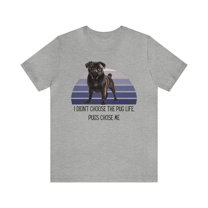 Express Shipping | Black Pug I didn't Choose the Pug Life, Pugs Chose Me Unisex Short Sleeve Tee Shirt