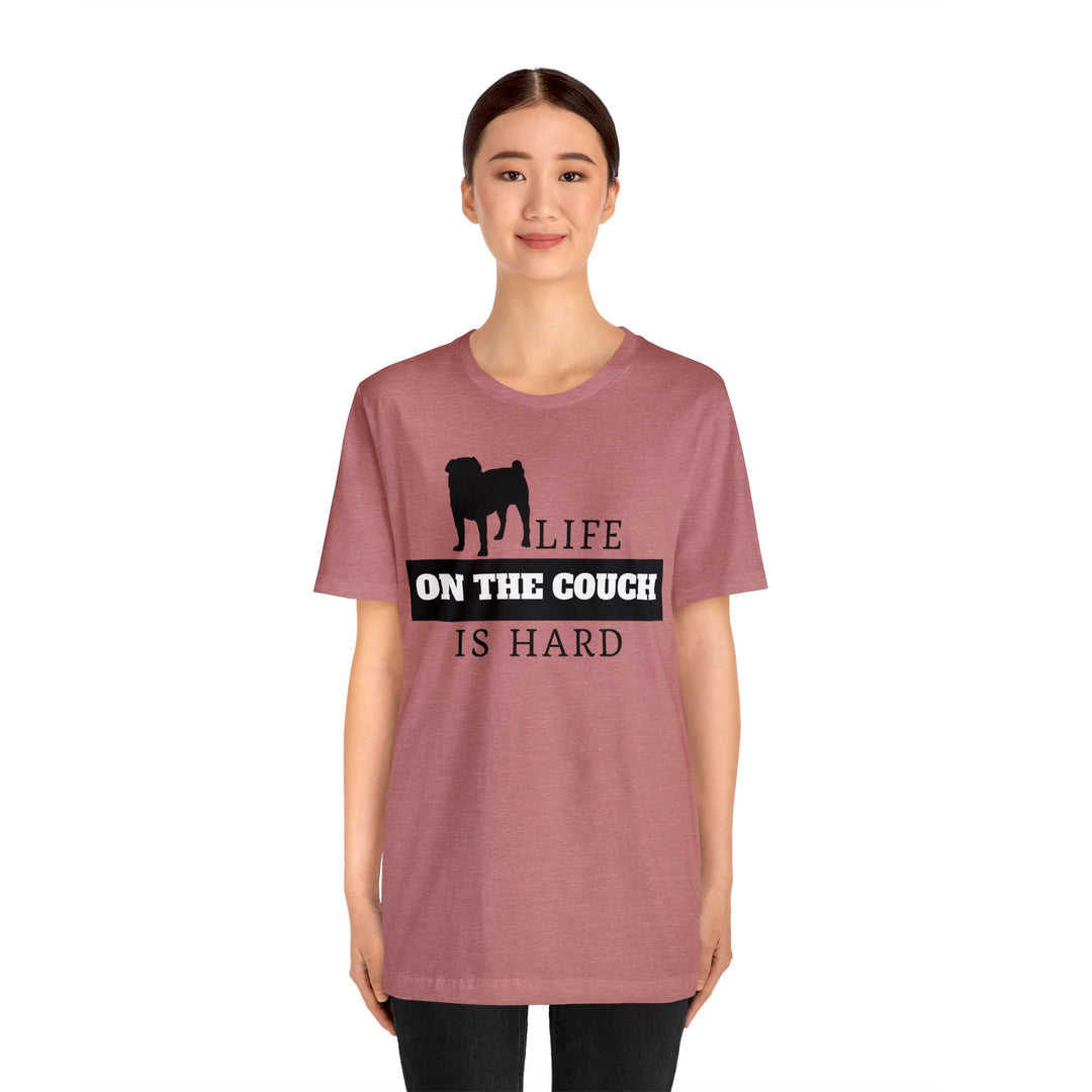 Life on the Couch is Hard Tee Shirt in Multiple Colors