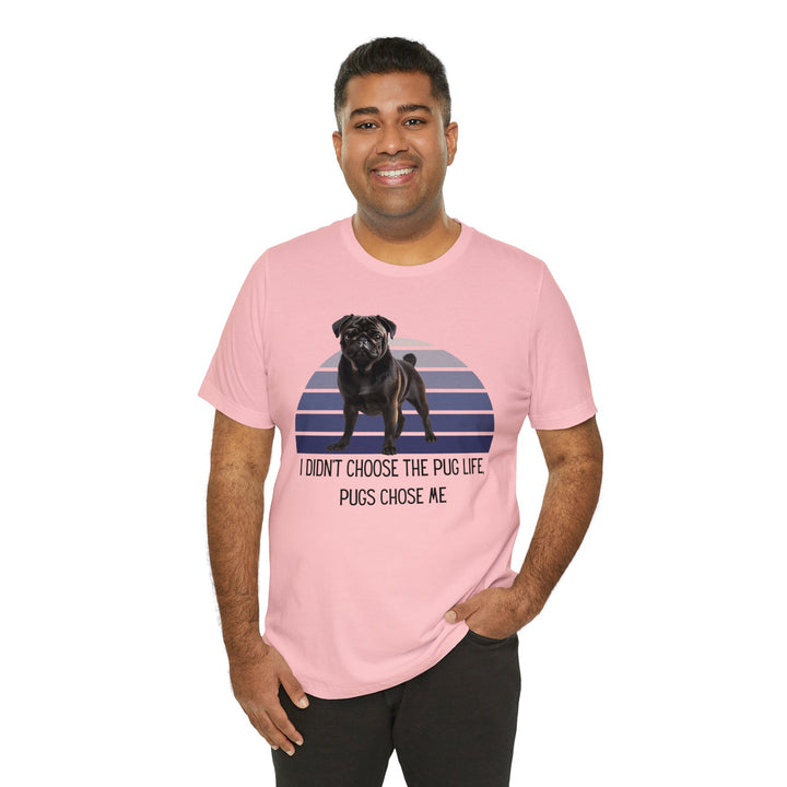 Black Pug I didn't Choose the Pug Life, Pugs Chose Me Tee Shirt