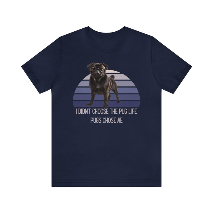 Express Shipping | Black Pug I didn't Choose the Pug Life, Pugs Chose Me Unisex Short Sleeve Tee Shirt