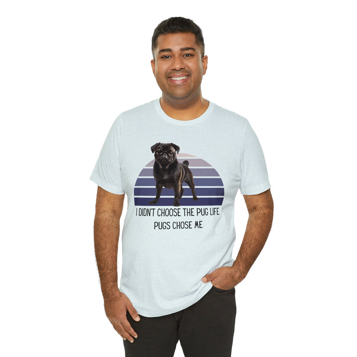 Black Pug I didn't Choose the Pug Life, Pugs Chose Me Tee Shirt