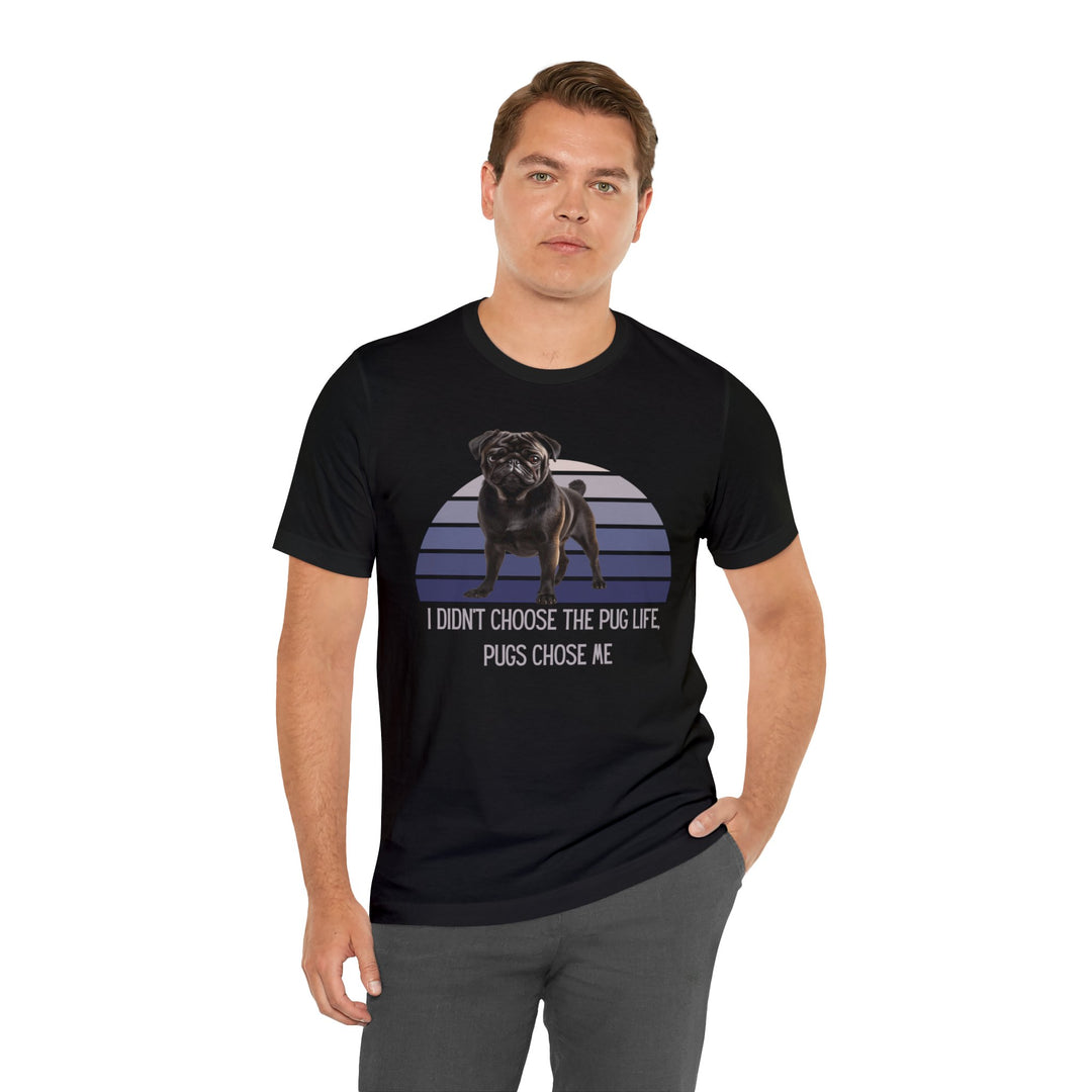 Black Pug I didn't Choose the Pug Life, Pugs Chose Me Tee Shirt