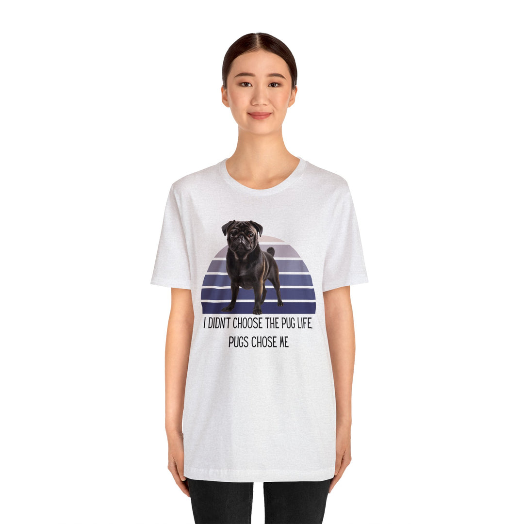 Black Pug I didn't Choose the Pug Life, Pugs Chose Me Tee Shirt