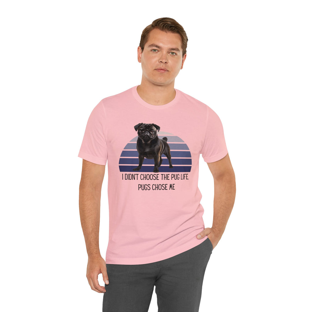 Black Pug I didn't Choose the Pug Life, Pugs Chose Me Tee Shirt