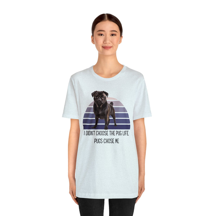 Black Pug I didn't Choose the Pug Life, Pugs Chose Me Tee Shirt