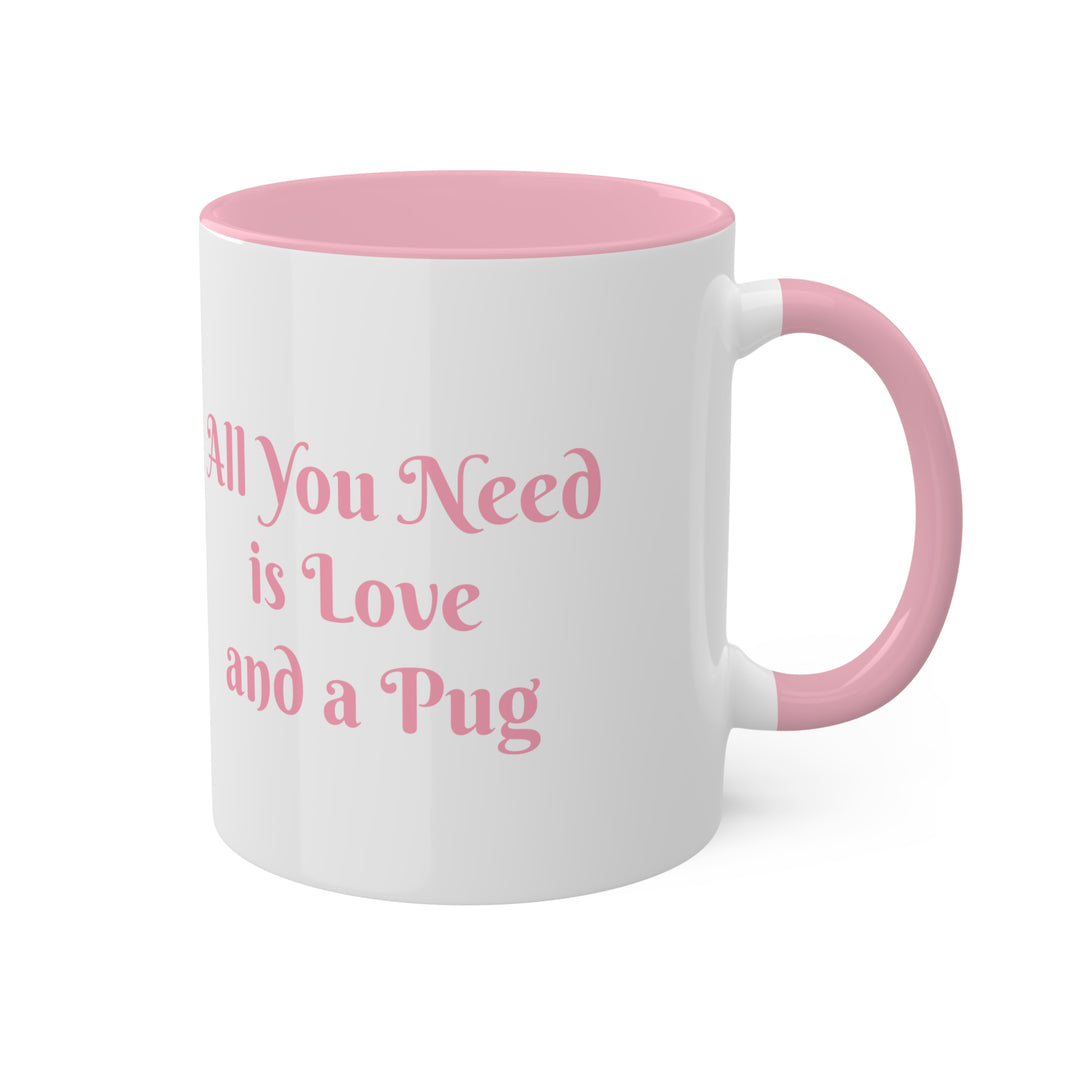 All You Need is Love and a Pug 11 oz Mug