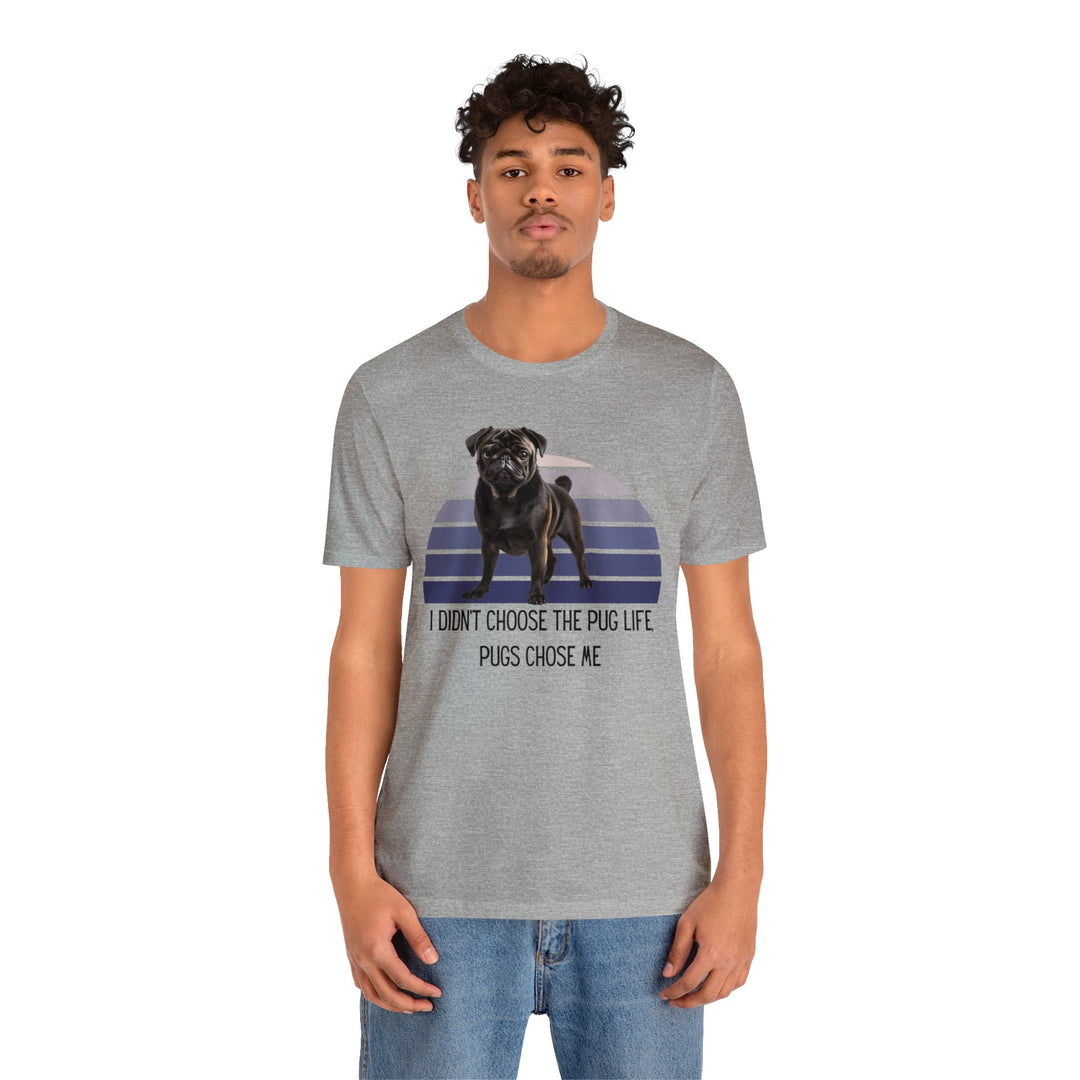Express Shipping | Black Pug I didn't Choose the Pug Life, Pugs Chose Me Unisex Short Sleeve Tee Shirt