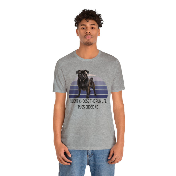 Express Shipping | Black Pug I didn't Choose the Pug Life, Pugs Chose Me Unisex Short Sleeve Tee Shirt