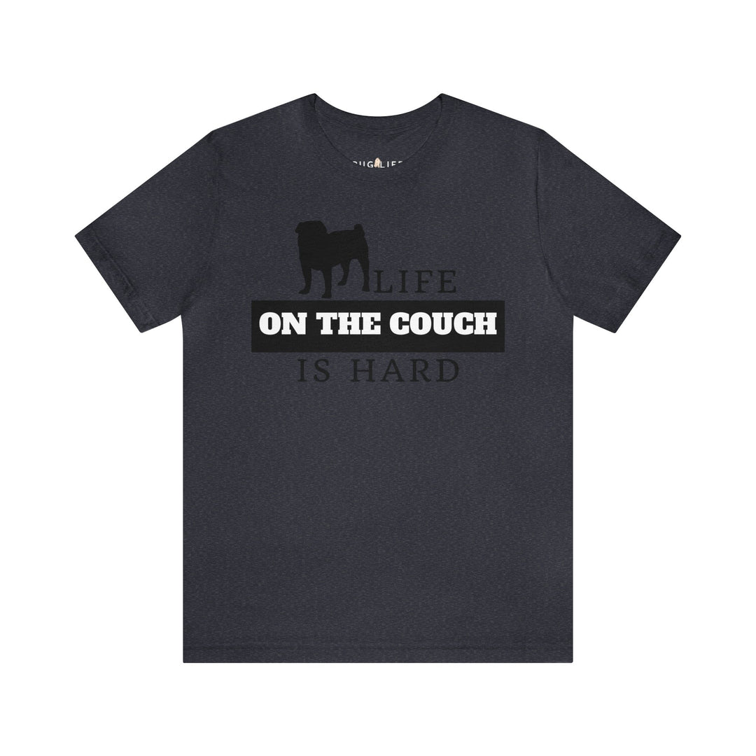 Life on the Couch is Hard Tee Shirt in Multiple Colors