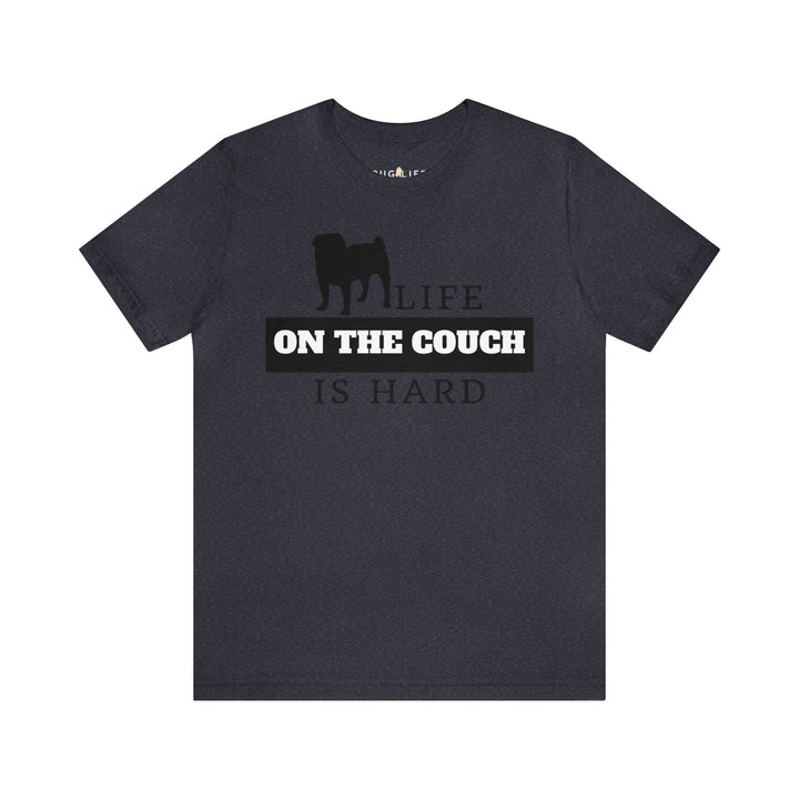 Life on the Couch is Hard Tee Shirt in Multiple Colors