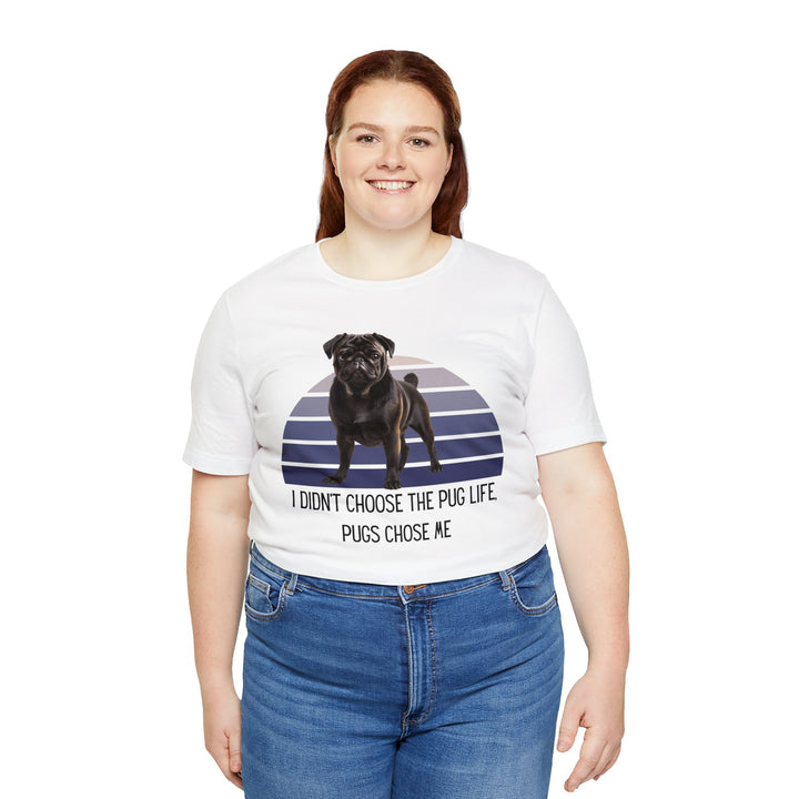 Black Pug I didn't Choose the Pug Life, Pugs Chose Me Tee Shirt