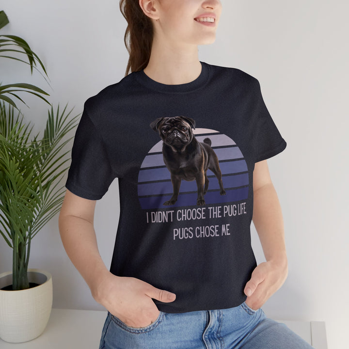 Black Pug I didn't Choose the Pug Life, Pugs Chose Me Tee Shirt