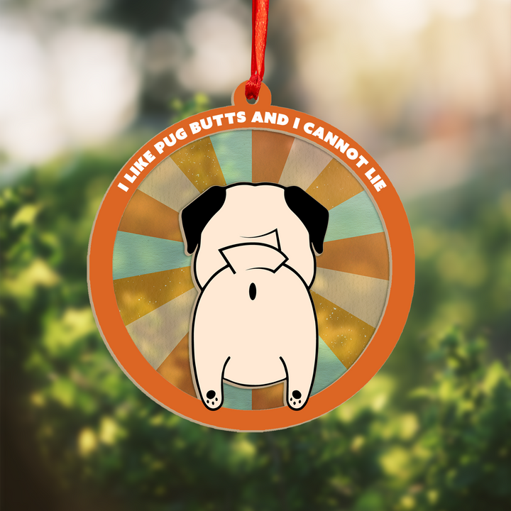 I Like Pug Butts Suncatcher Ornament